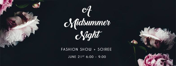 Jun. 21  |  A Midsummer Night Fashion Show
